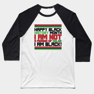 HAPPY BLACK HISTORY MONTH  I AM NOT A PERSON OF COLOR I AM BLACK! TEE SWEATER HOODIE GIFT PRESENT BIRTHDAY CHRISTMAS Baseball T-Shirt